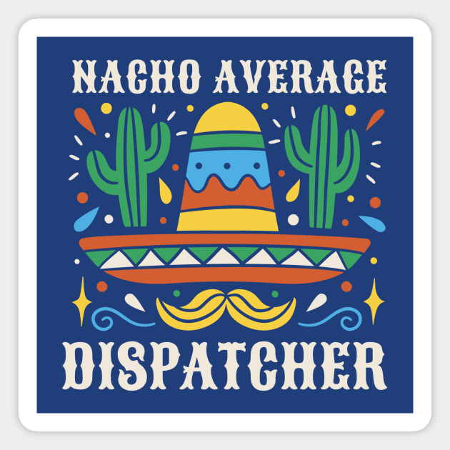 Funny Nacho Average Dispatcher Magnet by SLAG_Creative